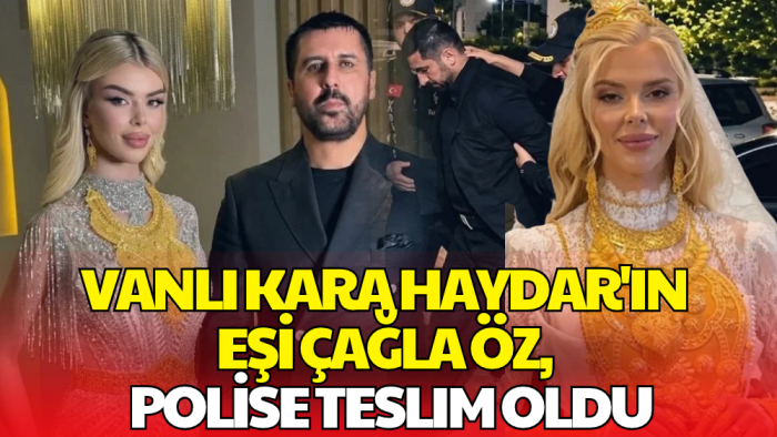 Vanlı Kara Haydar'ın Eşi Çağla Öz Teslim Oldu!